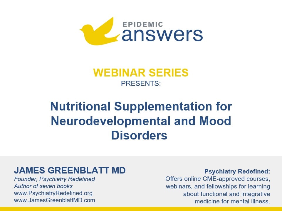 Nutritional Supplementation for Neurodevelopmental and Mood Disorders with James Greenblatt MD