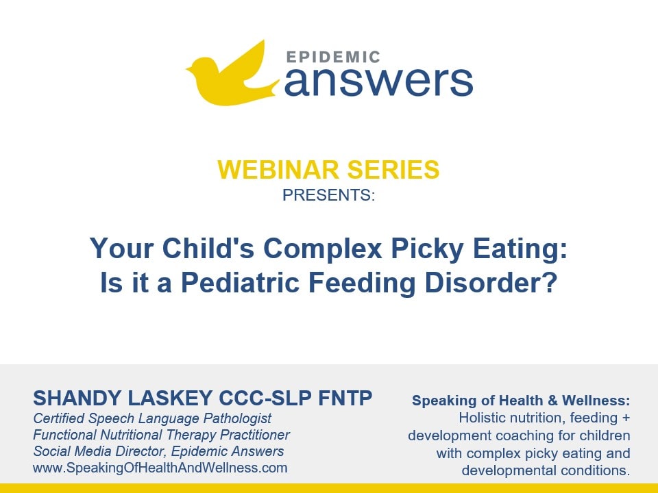   Your Child's Complex Picky Eating: Is it a Pediatric Feeding Disorder?ith Shandy Laskey