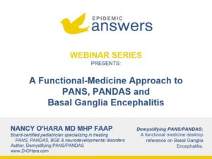 A Functional-Medicine Approach to PANS, PANDAS and Basal Ganglia Encephalitis with Nancy O'Hara MD