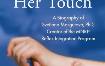 The Depth of Her Touch: A Biography of Svetlana Masgutova, PhD, Creator of the MNRI® Reflex Integration Program