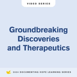 Groundbreaking Discoveries and Therapeutics Video Series